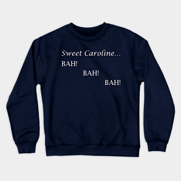 Sweet Caroline... BAH! BAH! BAH! - Neil Diamond - light text Crewneck Sweatshirt by lyricalshirts